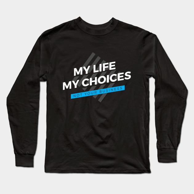 My Life - My Choices - Not Your Business Long Sleeve T-Shirt by zoljo